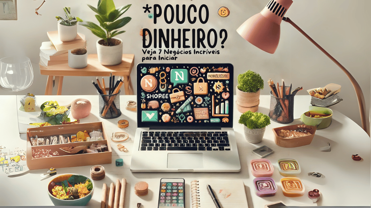 7 ideias de negócio para começar com pouco dinheiro