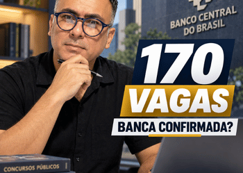 Banco Central: 170 VAGAS e um alerta sobre a banca!