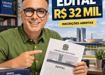 Câmara dos Deputados: saiu o edital dos R$ 32 MIL!